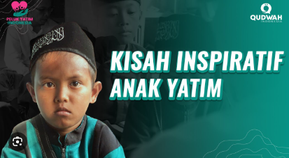 Kisah Inspiratif Anak Yatim yang Menjadi Teladan Umat